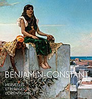 Benjamin-Constant : Merveilles et mirages de l’orientalisme