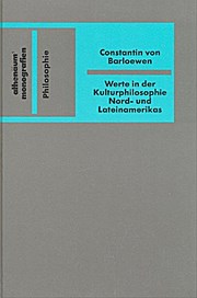 Werte in der Kulturphilosophie Nord- und Lateinamerikas. Ein systematischer Beitrag zur Geistesgeschichte des amerikanischen Doppelkontinents