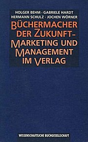 Büchermacher der Zukunft. Marketing und Management im Verlag