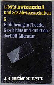 Einführung in Theorie, Geschichte und Funktion der DDR- Literatur. (Bd. 6)
