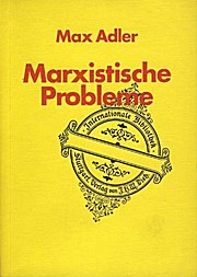 Marxistische Probleme. Ein Beitrag zur Theorie der materialistischen Geschichtsauffassung und Dialektik.