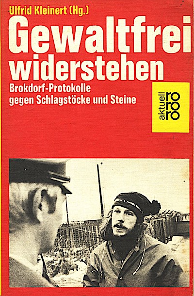 Gewaltfrei widerstehen. Brokdorf- Protokolle gegen Schlagstöcke und Steine.