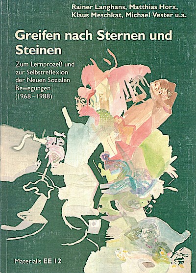 Greifen nach Sternen und Steinen: Zum Lernprozess und zur Selbstreflexion der Neuen Sozialen Bewegungen (1968-1988)