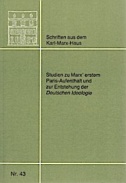  Studien zur Marx’ erstem Paris-Aufenthalt und zur Entstehung der Deutschen Ideologie 