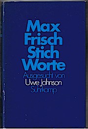 Frisch, Max: Stich-Worte. Ausgesucht von Uwe Johnson. Einmalige Ausg. z. Suhrkamp-Buchwoche im Sept. 1975. Frankfurt, Suhrkamp, 1975. 8°. 251 (2) S. Leinen. Schutzumschl.