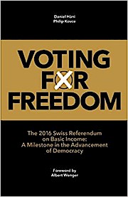Voting for Freedom: The 2016 Swiss Referendum on Basic Income: A Milestone in the Advancement of Democracy