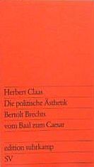 Die politische Ästhetik Bertolt Brechts vom Baal zum Caesar.
