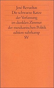 Die schwarze Katze der Verfassung im dunklen Zimmer der mexikanischen Politik: Politik und Literatur (edition suhrkamp)