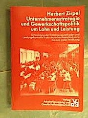 Unternehmensstrategie und Gewerkschaftspolitik um Lohn und Leistung. Entwicklung der Entlohnungsmethoden und Leistungskontrolle in der deutschen Metallindustrie bis zum ersten Weltkrieg