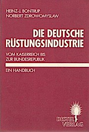 Die deutsche Rüstungsindustrie. Vom Kaiserreich bis zur Bundesrepublik. Ein Handbuch