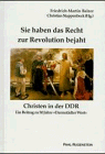Sie haben das Recht zur Revolution bejaht - Christen in der DDR: Ein Beitrag zu 50 Jahre "Darmstädter Wort"