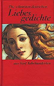 Die schönsten deutschen Liebesgedichte aus fünf Jahrhunderten.