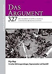 Das Argument 327 : Hip-Hop Zwischen Befreiungsverlangen, Repressionsverlust und Geschäft; Zeitschrift für Philosophie und Sozialwissenschaften