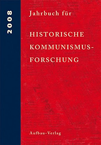Jahrbuch für Historische Kommunismusforschung 2008: Enthält/including: The International Newsletter of Communist Studies XIV (2008), no 21