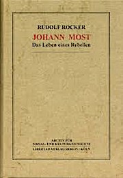 Johann Most: Das Leben eines Rebellen 