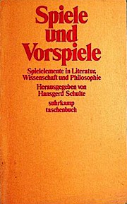 Spiele und Vorspiele : Spielelemente in Literatur, Wiss. u. Philosophie , e. Sammlung von Aufsätzen aus Anlass d. 70. Geburtstages von Pierre Bertaux.