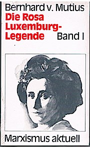 Die Rosa Luxemburg-Legende. Band I