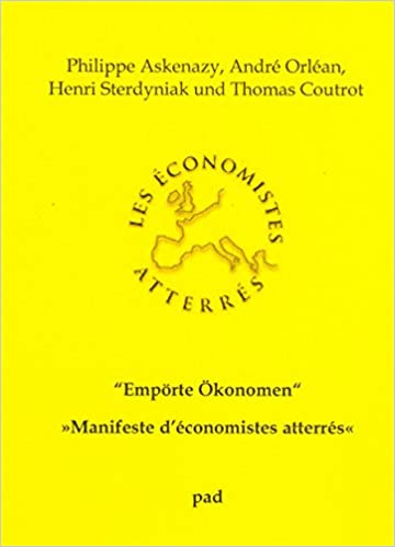 Manifeste d’économistes atterrés. Empörte Ökonomen. Eine Streitschrift (Ökonomisches Alphabetisierungsprogramm)