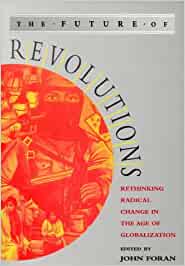 The Future of Revolutions: Rethinking Radical Change in the Age of Globalization