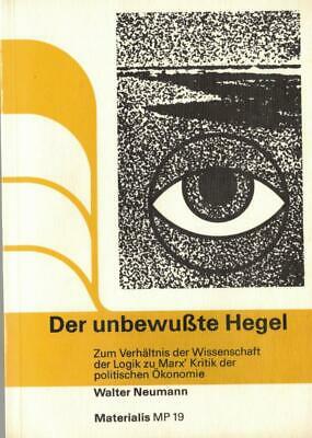 Der unbewusste Hegel: Zum Verhältnis der Wissenschaft der Logik zu Marx’ Kritik der Politischen Ökonomie (Materialis Thesen)