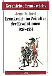 Geschichte Frankreichs, 6 Bde. in Tl.-Bdn., Bd.4, Frankreich im Zeitalter der Revolutionen 1789-1851