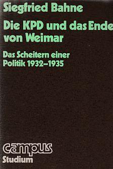 Die KPD und das Ende von Weimar. Das Scheitern einer Politik 1932-1935.