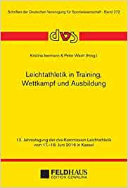 Leichtathletik in Training, Wettkampf und Ausbildung: 12. Jahrestagung der dvs-Kommission Leichtathletik vom 17.-18. Juni 2016 in Kassel (Schriften der Deutschen Vereinigung für Sportwissenschaft)