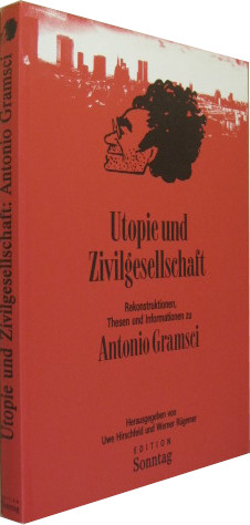 Utopie und Zivilgesellschaft. Rekonstruktionen, Thesen und Informationen zu Antonio Gramsci