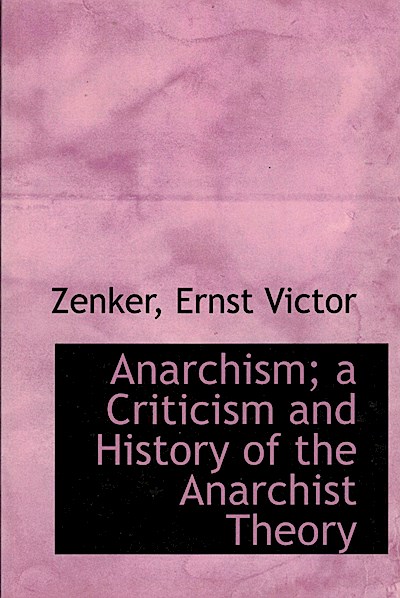 Anarchism; a Criticism and History of the Anarchist Theory
