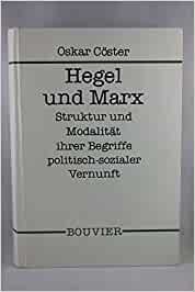 Hegel und Marx. Struktur und Modalität ihrer Begriffe politisch-sozialer Vernunft in terms einer ’Wirklichkeit’ der ’Einheit’ von ’allgemeinem’ und ’besonderem’ Interesse
