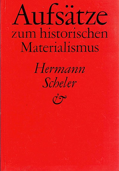 Aufsätze zum historischen Materialismus / Hermann Scheler. Hrsg. von Frank Rupprecht