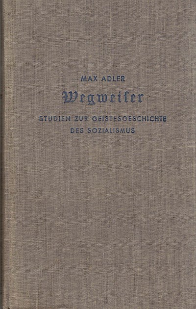 Wegweiser : Studien zur Geistesgeschichte d. Sozialismus / Max Adler
