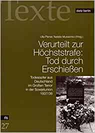 Verurteilt zur Höchststrafe: Tod durch Erschießen. Todesopfer aus Deutschland im Großen Terror der Sowjetunion 1937/38
