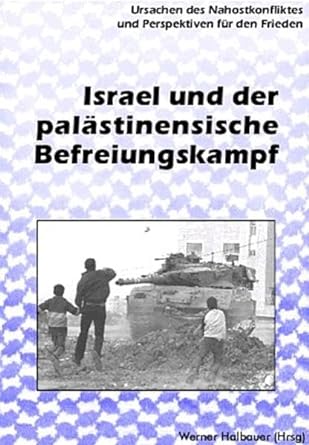 Israel und der palästinensiche Befreiungskampf: Ursachen des Nahostkonfliktes und Perspektiven für den Frieden (Edition Aurora)
