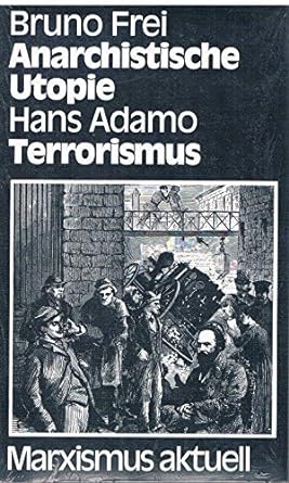 [Bruno Frei:] Die anarchistische Utopie : Freiheit und Ordnung. [Hans Adamo:] Terrorismus.