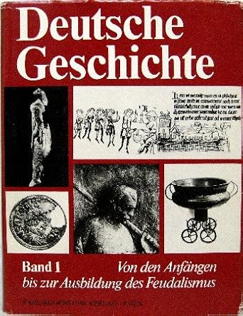 Von den Anfängen bis zur Ausbildung des Feudalismus Mitte des 11. Jahrhunderts. Deutsche Geschichte in zwölf Bänden, Band. 1